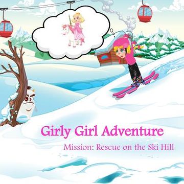 portada Girly Girl Adventure: Mission: Rescue on the Ski Hill
