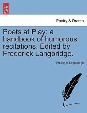 portada poets at play: a handbook of humorous recitations. edited by frederick langbridge. (in English)