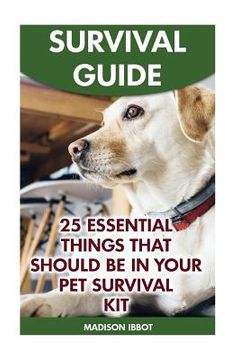 portada Survival Guide: 25 Essential Things That Should Be In Your Pet Survival Kit (en Inglés)