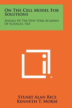 portada on the cell model for solutions: annals of the new york academy of sciences, v65 (en Inglés)