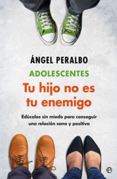 portada Adolescentes. Tus Hijo no es tu Enemigo: Educalos sin Miedo Para Conseguir una Relacion Sana y Positiva (in Spanish)