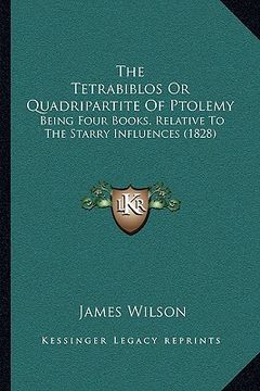 portada the tetrabiblos or quadripartite of ptolemy: being four books, relative to the starry influences (1828) (en Inglés)