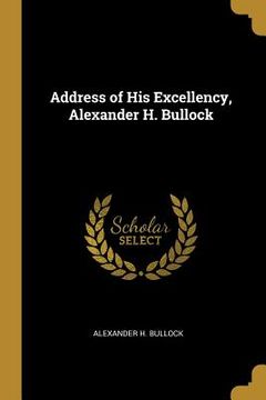 portada Address of His Excellency, Alexander H. Bullock (en Inglés)