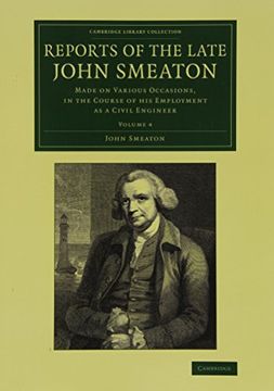 portada Reports of the Late John Smeaton: Volume 4, Miscellaneous Papers, Comprising his Communications to the Royal Society, Printed in the Philosophical tra (Cambridge Library Collection - Technology) (en Inglés)