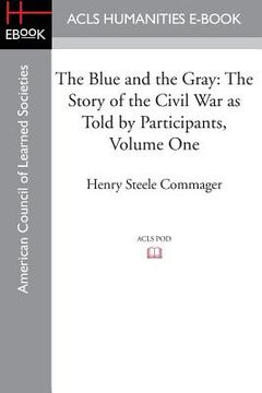 portada The Blue and the Gray: The story of the Civil War as told by Participants, Volume One: The Nomination of Lincoln to the Eve of Gettysburg (en Inglés)