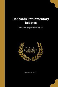 portada Hansards Parliamentary Debates: Vol Xxx. September 1835