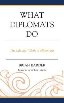 portada What Diplomats Do: The Life And Work Of Diplomats (en Inglés)
