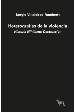 portada Heterografías de la Violencia. Historia Nihilismo Destrucción. (in Spanish)