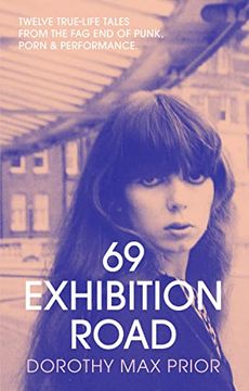 portada 69 Exhibition Road: Twelve True-Life Tales From the fag end of Punk, Porn & Performance (in English)