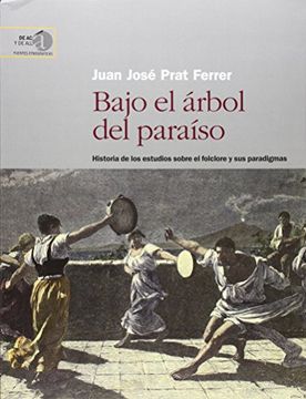 portada Bajo el Árbol del Paraíso: Historia de los Estudios Sobre el Folclore y sus Paradigmas (de acá y de Allá. Fuentes Etnográficas) (in Spanish)