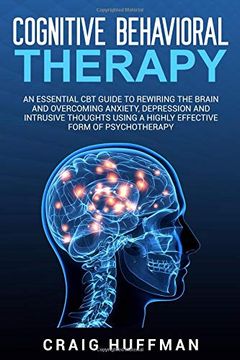 portada Cognitive Behavioral Therapy: An Essential cbt Guide to Rewiring the Brain and Overcoming Anxiety, Depression, and Intrusive Thoughts Using a Highly Effective Form of Psychotherapy (en Inglés)