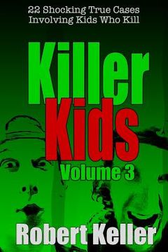 portada Killer Kids Volume 3: 22 Shocking True Crime Cases of Kids Who Kill (en Inglés)