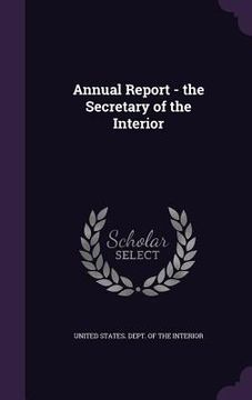 portada Annual Report - the Secretary of the Interior (en Inglés)