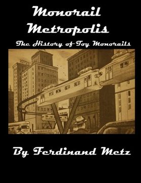 portada Monorail Metropolis, the History of toy Monorails (en Inglés)