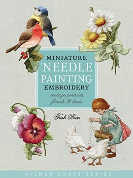 portada Miniature Needle Painting Embroidery: Vintage Portraits, Florals & Birds (Milner Craft Series) [Soft Cover ] (en Inglés)