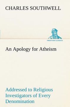 portada an apology for atheism addressed to religious investigators of every denomination by one of its apostles (en Inglés)