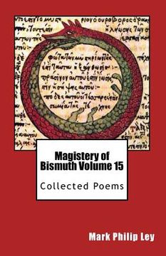 portada Magistery of Bismuth Volume Fifteen: Collected Poems (en Inglés)
