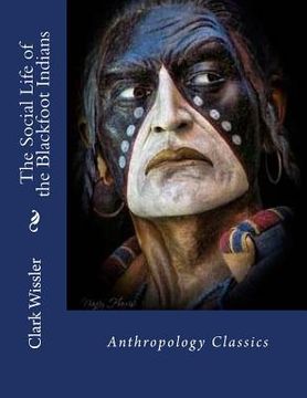 portada The Social Life of the Blackfoot Indians: Anthropology Classics (en Inglés)