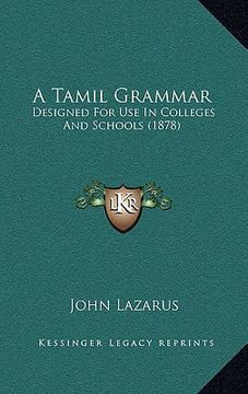 portada a tamil grammar: designed for use in colleges and schools (1878) (en Inglés)
