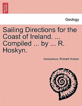 portada sailing directions for the coast of ireland. ... compiled ... by ... r. hoskyn. (en Inglés)