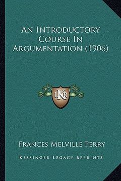 portada an introductory course in argumentation (1906) (en Inglés)