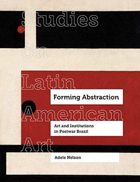 portada Forming Abstraction: Art and Institutions in Postwar Brazil Volume 5 (en Inglés)
