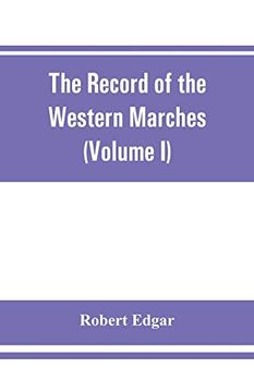 portada The Record of the Western Marches. Published Under the Auspices of the Dumfriesshire and Golloway Natural History and Antiquarian Society (Volume i) an Introduction to the History of Dumfries (en Inglés)