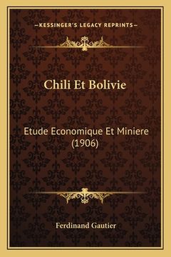 portada Chili Et Bolivie: Etude Economique Et Miniere (1906) (en Francés)