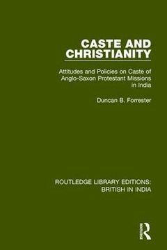 portada Caste and Christianity: Attitudes and Policies on Caste of Anglo-Saxon Protestant Missions in India (Routledge Library Editions: British in India) (in English)