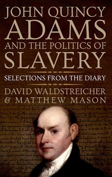 portada John Quincy Adams and the Politics of Slavery: Selections From the Diary (in English)