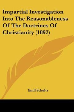 portada impartial investigation into the reasonableness of the doctrines of christianity (1892) (en Inglés)