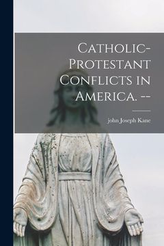 portada Catholic-Protestant Conflicts in America. -- (en Inglés)