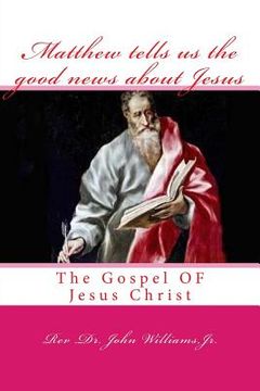 portada Matthew tells us the good news about Jesus: The Gospel OF Jesus Christ (en Inglés)