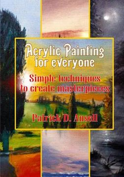 portada Acrylic Painting for everyone: Simple techniques to create masterpieces (en Inglés)