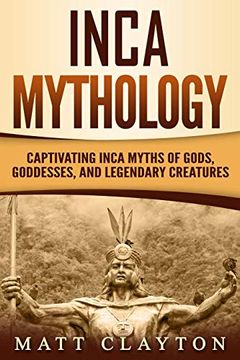 portada Inca Mythology: Captivating Inca Myths of Gods, Goddesses, and Legendary Creatures 