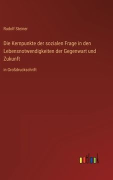 portada Die Kernpunkte der sozialen Frage in den Lebensnotwendigkeiten der Gegenwart und Zukunft: in Großdruckschrift (en Alemán)
