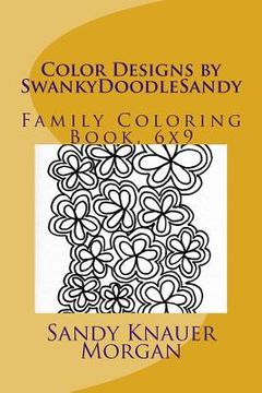 portada Color Designs by SwankyDoodleSandy: Family Coloring Book, 6x9 (en Inglés)