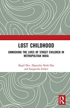 portada Lost Childhood: Unmasking the Lives of Street Children in Metropolitan India (en Inglés)