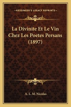 portada La Divinite Et Le Vin Chez Les Poetes Persans (1897) (en Francés)