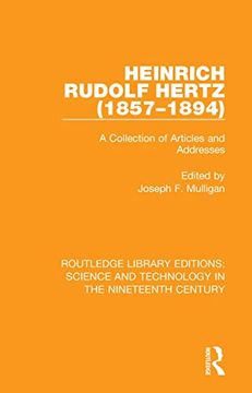 portada Heinrich Rudolf Hertz (1857-1894): A Collection of Articles and Addresses (Routledge Library Editions: Science and Technology in the Nineteenth Century) (en Inglés)