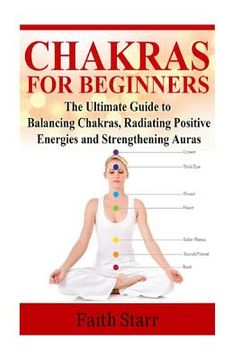 portada Chakras for Beginners: The Ultimate Guide to Balancing Chakras, Radiating Positive Energies and Strengthening Auras (en Inglés)