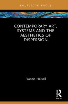 portada Contemporary Art, Systems and the Aesthetics of Dispersion (Routledge Focus on art History and Visual Studies) (en Inglés)