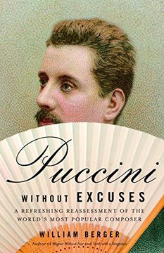 portada Puccini Without Excuses: A Refreshing Reassessment of the World's Most Popular Composer (in English)