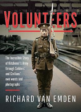 portada Volunteers: The Incredible Story of Kitchener's Army Through Soldiers' and Civilians' Own Words and Photographs (en Inglés)
