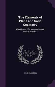portada The Elements of Plane and Solid Geometry: With Chapters On Mensuration and Modern Geometry (en Inglés)