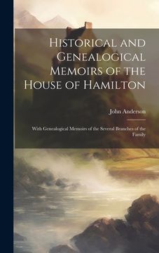 portada Historical and Genealogical Memoirs of the House of Hamilton: With Genealogical Memoirs of the Several Branches of the Family (en Inglés)