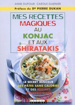 portada Mes Recettes Magiques au Konjac et aux Shiratakis: Le Secret Minceur des Pâtes Sans Calories et des Régimes Hyperprotéinés