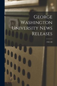 portada George Washington University News Releases; 1961-08 (en Inglés)
