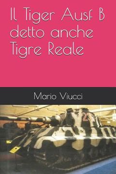 portada Il Tiger Ausf B detto anche Tigre Reale (en Italiano)