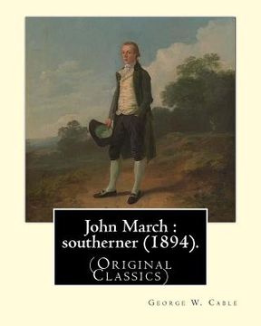 portada John March: southerner (1894). By: George W. Cable: George Washington Cable (October 12, 1844 - January 31, 1925) was an American (en Inglés)